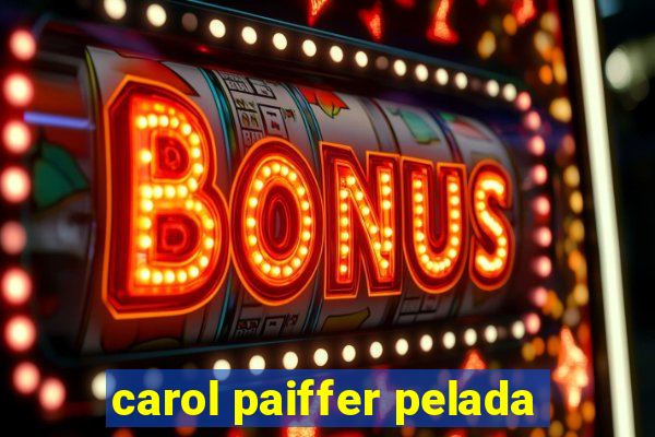 carol paiffer pelada